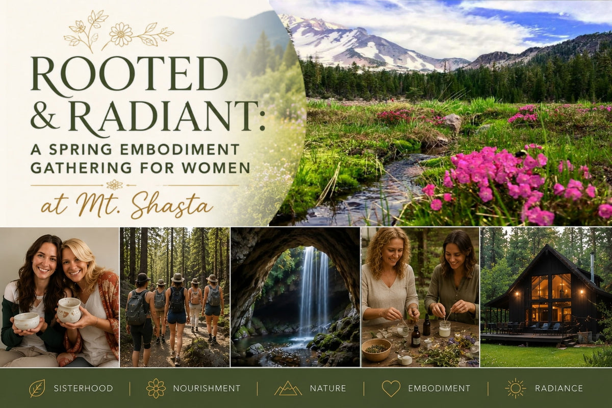 Rooted and Radiant: A Spring Embodiment Gathering for Women at Mt. Shasta